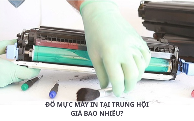 Bảng báo giá đổ mực máy in tại Trung Hội