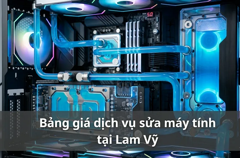 Bảng giá dịch vụ sửa máy tính tại Lam Vỹ