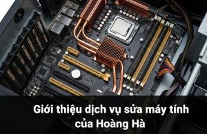 Giới thiệu dịch vụ sửa máy tính của Hoàng Hà