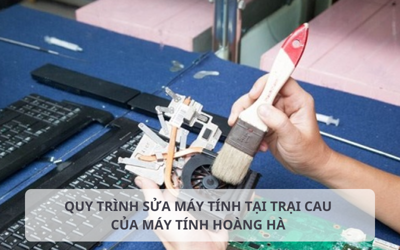 Quy trình sửa máy tính tại Trại Cau