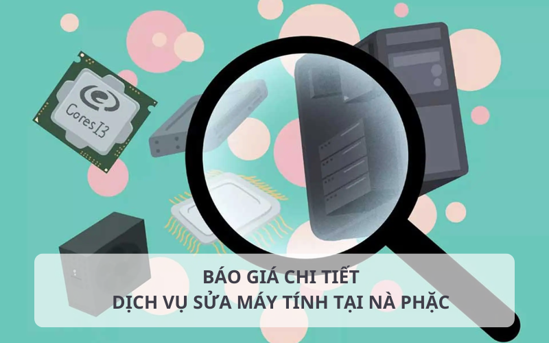 Bảng báo giá sửa máy tính tại Nà Phặc chi tiết
