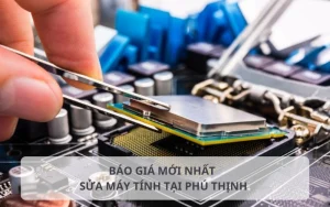 Bảng báo giá sửa máy tính tại Phú Thịnh