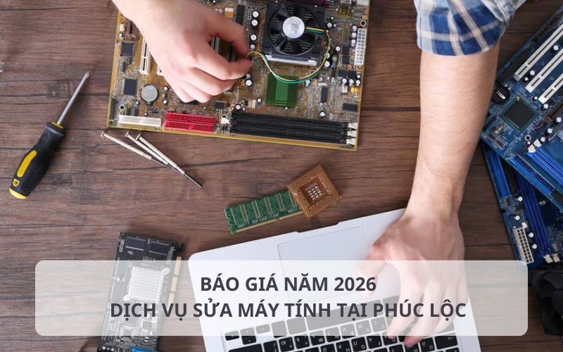 Báo giá sửa máy tính tại Phúc Lộc công khai minh bạch