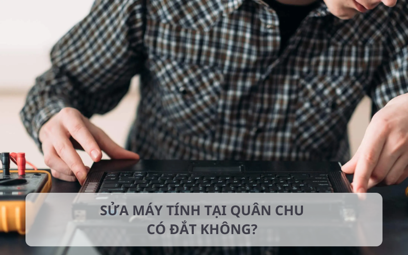 Bảng báo giá sửa máy tính tại Quân Chu chi tiết