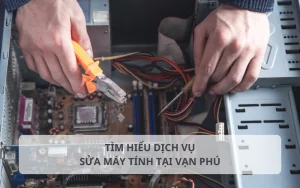 Giới thiệu dịch vụ sửa máy tính tại Vạn Phú