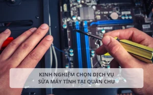 Kinh nghiệm gọi thợ sửa máy tính tại Quân Chu