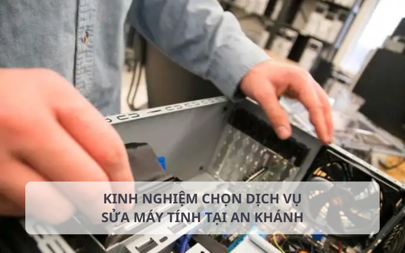 Kinh nghiệm tìm thợ sửa máy tính tại An Khánh