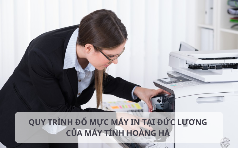 Quy trình đổ mực máy in tại Đức Lương