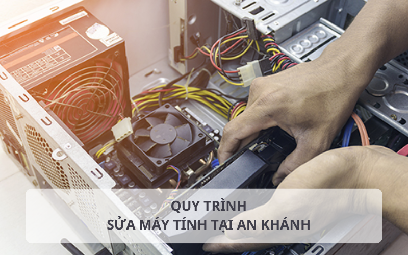 Quy trình sửa máy tính tại An Khánh
