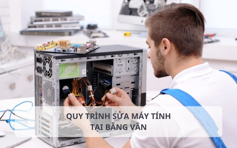 Quy trình sửa máy tính tại Bằng Vân của Hoàng Hà