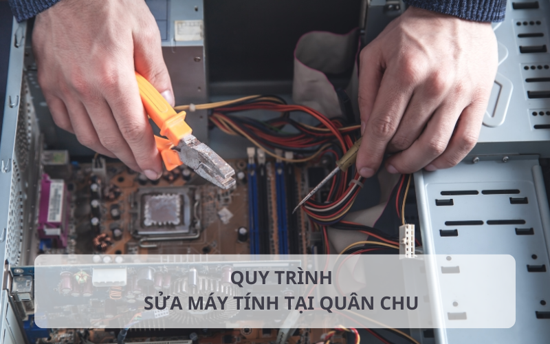 Quy trình sửa máy tính tại Quân Chu